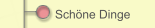 Schöne Dinge